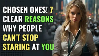 Chosen Ones! 7 Clear Reasons Why People Can't Stop Staring at You | Awakening | Spirituality