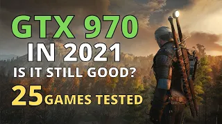 GTX 970 IN 2021 - TEST IN 25 GAMES