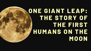 One Giant Leap  The Story of the First Humans on the Moon