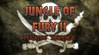 "Jungle of Fury II: Pirates' Revenge"