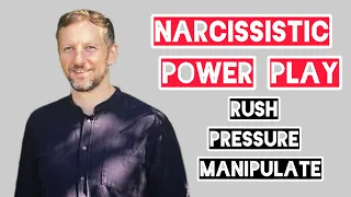 Narcissist will preasure you to make decisions (that serve them)