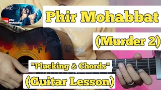 Phir Mohabbat - Murder 2 | Guitar Lesson | Plucking & Chords |