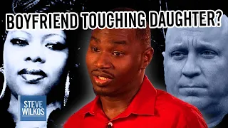 Boyfriend Touching My Daughter? | Steve Wilkos