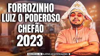 LUIZ O PODEROSO CHEFÃO 2023 SET FORROZINHO LUIZ GONZAGA 2023 PRA PAREDÃO