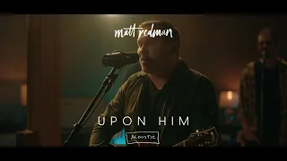 Upon Him (Acoustic) | Matt Redman