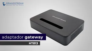 Configuración adaptador Gateway HT813 Grandstream