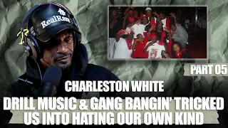 Charleston White goes in on Black Women in Today's Culture + Drill Music