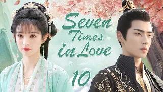 【ENG SUB】Seven Times in Love EP10 | The wonderful love of a Smart girl | Tian xiwei/ Xiao kaizhong