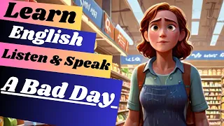 Learn English through story ( A Bad Day  ) Learn English Now - Fastest Ways To Learn English