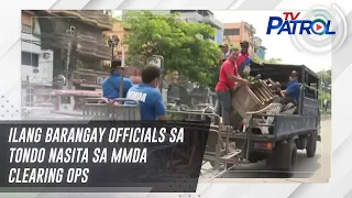Ilang barangay officials sa Tondo nasita sa MMDA clearing ops | TV Patrol