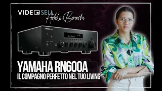 Yamaha RN600A - L'amplificatore perfetto per il tuo Living