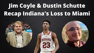 Jim Coyle & Dustin Schutte Recap Indiana Basketball's Loss to Miami
