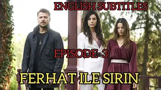 FERHAT ILE SIRIN / FERHAT AND SIRIN | EPISODE 3 | ENGLISH SUBTITLES (TURKISH SERIES).