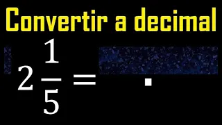 2 enteros 1/5 a decimal . Convertir fracciones mixtas a decimales . Fraccion mixta a decimal