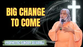 Big Change to Come - Sadhu Sundar Selvaraj Ministries