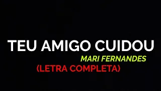 Teu Amigo Cuidou - Mari Fernandes - Felipe Letras | (LETRA COMPLETA)