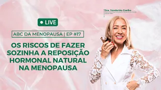 Os Riscos de fazer sozinha a reposição hormonal natural na Menopausa | ABC da Menopausa #017