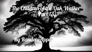 The Children of the Oak Walker [Part 13] | Horror Story | CreepyPasta | GBYAA