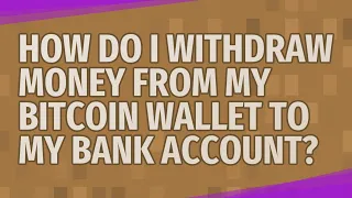 How do I withdraw money from my bitcoin wallet to my bank account?