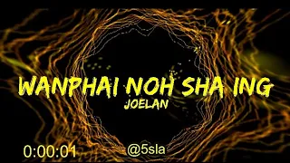 Wan phai noh shaing(Lyrics) ft Joelan