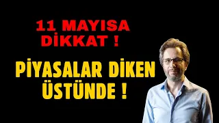 11 MAYISA DİKKAT !! PİYASALAR DİKEN ÜSTÜNDE !