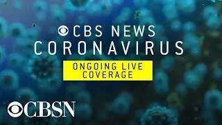 Watch live coronavirus coverage from CBS News