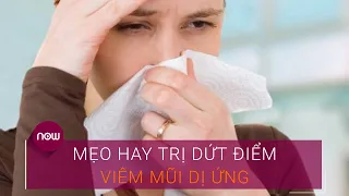 Mẹo hay trị dứt điểm viêm mũi dị ứng | VTC Now