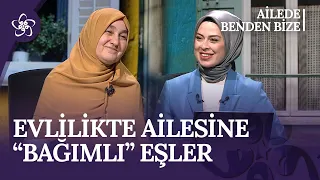 Evlilikte Ailesine "Bağımlı" Eşler | Ailede Benden Bize (89. Bölüm)