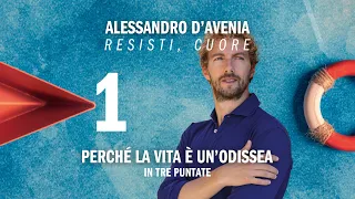 Alessandro D'Avenia - Resisti cuore - Perché la vita è un’odissea in tre puntate - Ep. 1