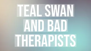 Teal Swan and Bad Therapists