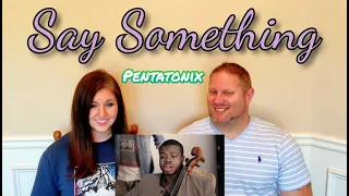 [Official Video] Say Something - Pentatonix (A Great Big World & Christina Aguilera Cover) REACTION