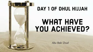 Day 1 of Dhul Hijjah | What Have You Acheived So Far? | Abu Bakr Zoud