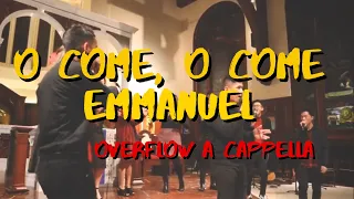 O COME, O COME EMMANUEL – Overflow A Cappella