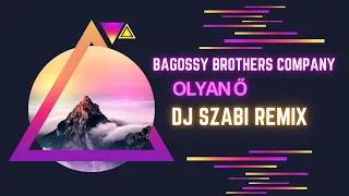 Bagossy Brothers Company - Olyan Ő (Dj Szabi remix)