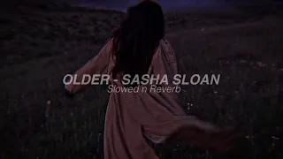 OLDER - SASHA SLOAN {slowed n reverb}