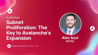 Subnet Proliferation: The Key to Avalanche's ExpansionL Alex Szul, BENQI I Avalanche Summit II