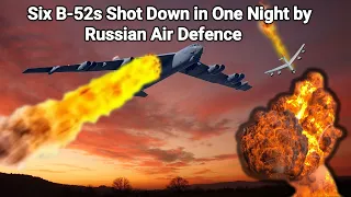 Russian Air Defence Shot Down Six B-52 Bombers One Night