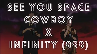 See You Space Cowboy x infinity (888) [Mashup]