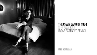 The Chain Gang of 1974 - Sleepwalking (Roaz Extended Remix) [Free Download]