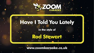 Rod Stewart - Have I Told You Lately - Karaoke Version from Zoom Karaoke