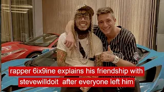 rapper 6ix9ine explains friendship with stevewilldoit after everyone left him #news