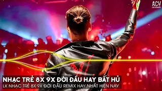 Nhạc Trẻ Remix 8x 9x Đời Đầu Hay Nhất Hiện Nay - Nhạc Trẻ 8x 9x Remix - Nhạc Trẻ 8x 9x Hay Bất Hủ