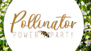 Pollinator Power Party - Monday, 21, 2021