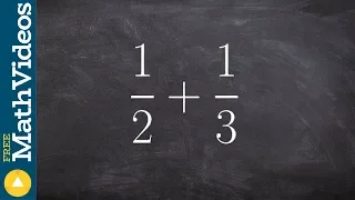 Adding unlike denominators - free online tutoring, 1/2 + 1/3