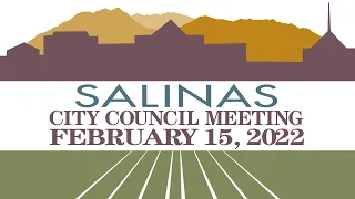 02.15.22 Salinas City Council Meeting of February 15, 2022