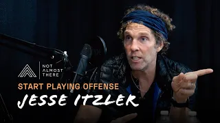 Playing Offense with Jesse Itzler //  Not Almost There Podcast
