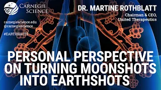 Personal Perspective on Turning Moonshots into Earthshots - Dr. Martine Rothblatt