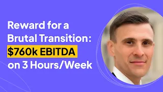 Reward for a Brutal Transition $760k EBITDA on 3 Hours/Week | Dan Tagliatela Interview