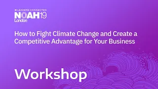 How to fight climate change and create a competitive advantage for your business - NOAH19 London