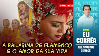 A bailarina de Flamenco e o amor da sua vida - Parte 2 | Eli Corrêa Oficial |